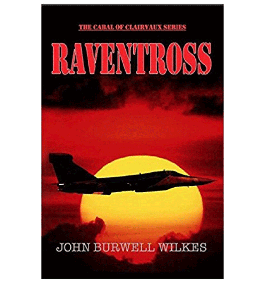 Raventross (The Cabal of Clairvaux Series) by John Burwell Wilkes